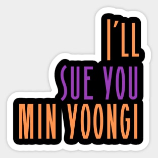 I'll Sue You Min Yoongi (BTS / Agust D / SUGA) Sticker